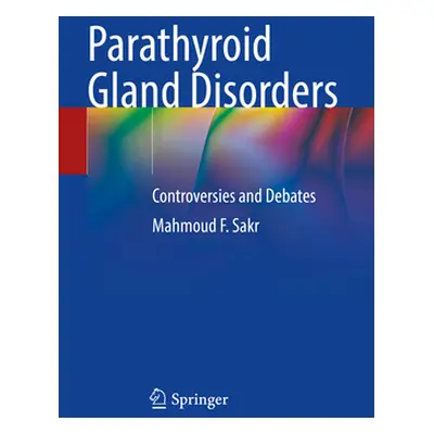 "Parathyroid Gland Disorders: Controversies and Debates" - "" ("Sakr Mahmoud F.")