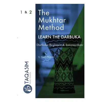 "The Mukhtar Method - Darbuka Beginner & Intermediate" - "" ("Mukhtar Ahmed")