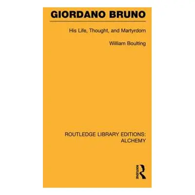 "Giordano Bruno: His Life, Thought, and Martyrdom" - "" ("Boulting William")