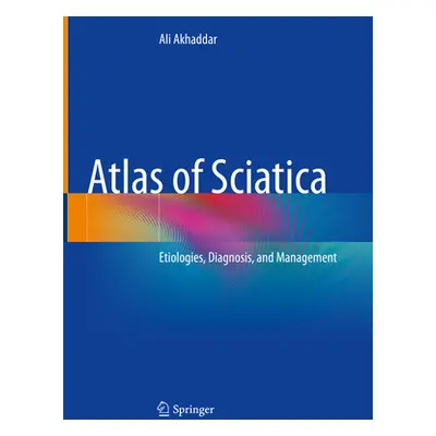 "Atlas of Sciatica: Etiologies, Diagnosis, and Management" - "" ("Akhaddar Ali")