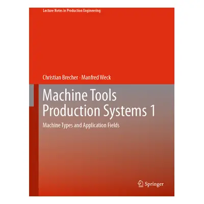 "Machine Tools Production Systems 1: Machine Types and Application Fields" - "" ("Brecher Christ