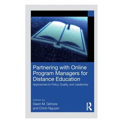 "Partnering with Online Program Managers for Distance Education: Approaches to Policy, Quality, 