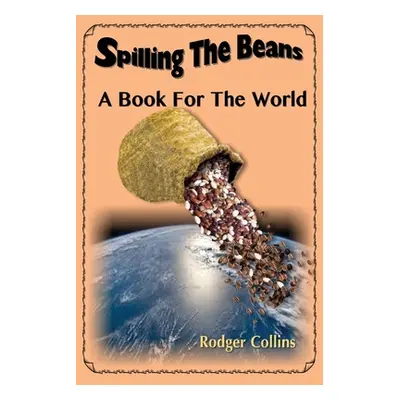 "Spilling The Beans: A Book For the World" - "" ("Collins Rodger")