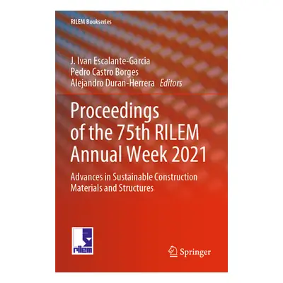 "Proceedings of the 75th Rilem Annual Week 2021: Advances in Sustainable Construction Materials 