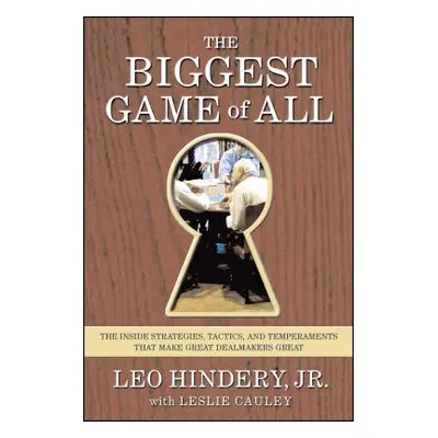 "The Biggest Game of All: The Inside Strategies, Tactics, and Temperaments That Make Great Dealm