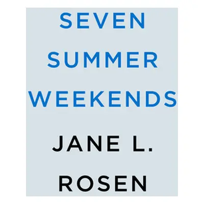 "Seven Summer Weekends" - "" ("Rosen Jane L.")