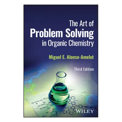 "The Art of Problem Solving in Organic Chemistry" - "" ("Alonso-Amelot Miguel E.")