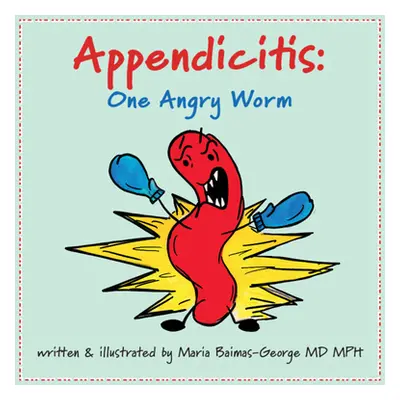 "Appendicitis: One Angry Worm" - "" ("Baimas-George Maria")