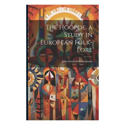 "The Hoopoe, a Study in European Folk-lore" - "" ("Kunstmann John Gotthold")