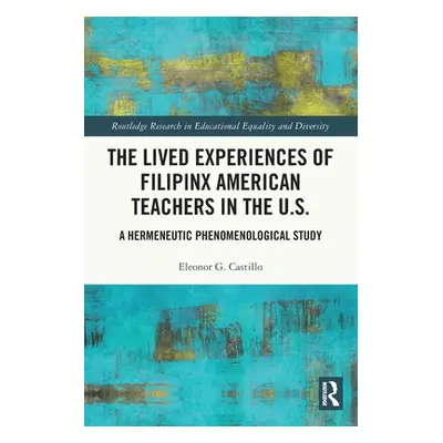 "The Lived Experiences of Filipinx American Teachers in the U.S.: A Hermeneutic Phenomenological