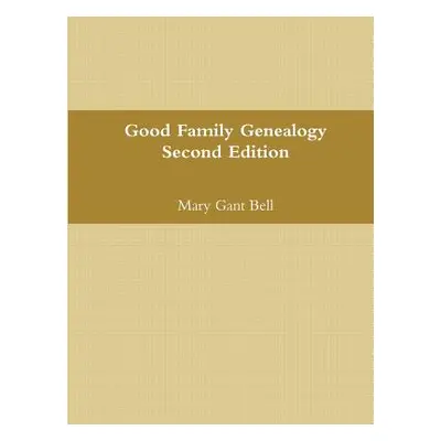 "Good Genealogy Second Edition" - "" ("Bell Mary Gant")