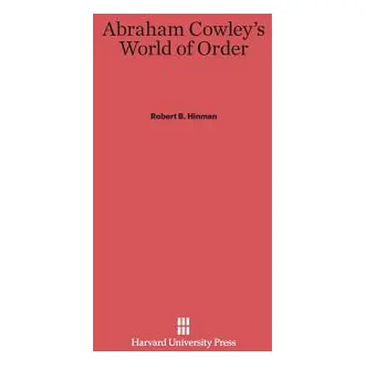 "Abraham Cowley's World of Order" - "" ("Hinman Robert B.")