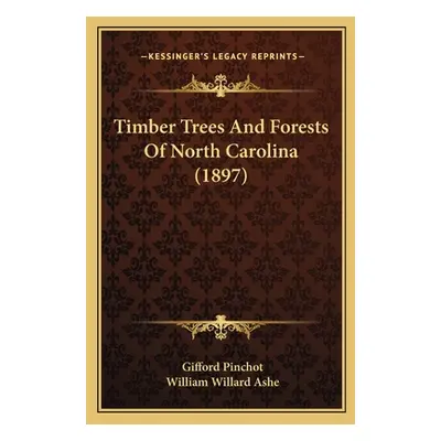 "Timber Trees And Forests Of North Carolina (1897)" - "" ("Pinchot Gifford")