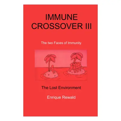 "Immune Crossover III" - "The Two Faces of Immunity - the Lost Environment" ("Rewald Enrique")