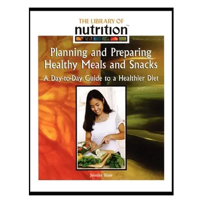 "Planning and Preparing Healthy Meals and Snacks: A Day-To-Day Guide to a Healthier Diet" - "" (