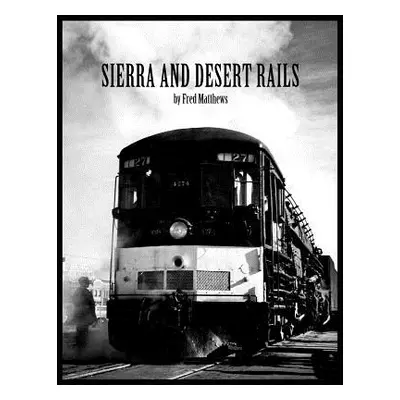 "Sierra and Desert Rails'': Donner, Feather River, Owens Valley at the End of the Steam End" - "