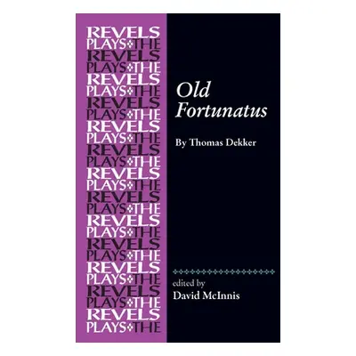 "Old Fortunatus: By Thomas Dekker" - "" ("Dutton Richard")