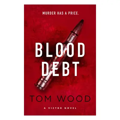 Blood Debt - The non-stop danger-filled new Victor thriller (Wood Tom)