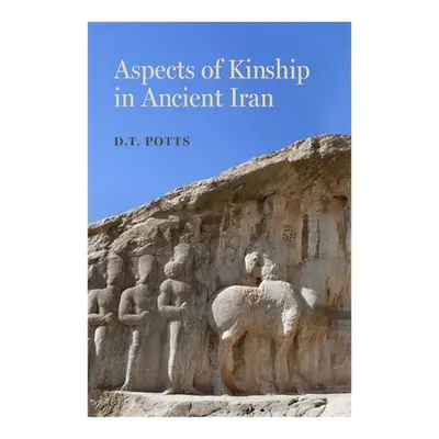 "Aspects of Kinship in Ancient Iran: Volume 1" - "" ("Potts D. T.")