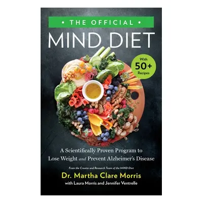 "The Official Mind Diet: A Scientifically Based Program to Lose Weight and Prevent Alzheimer's D