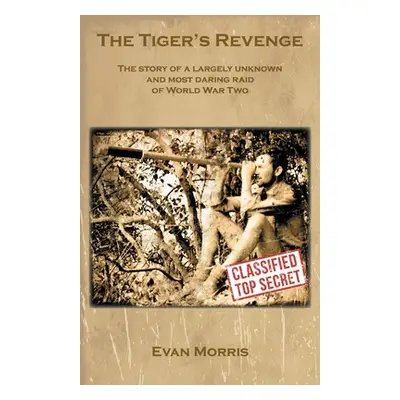 "The Tiger's Revenge: The story of a largely unknown and most daring raid of World War Two" - ""