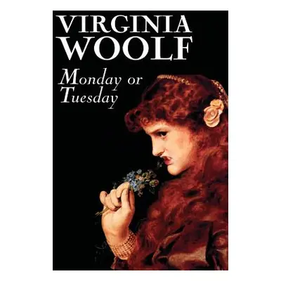 "Monday or Tuesday by Virginia Woolf, Fiction, Classics, Literary, Short Stories" - "" ("Woolf V