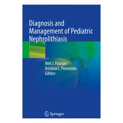 "Diagnosis and Management of Pediatric Nephrolithiasis" - "" ("Paloian Neil J.")