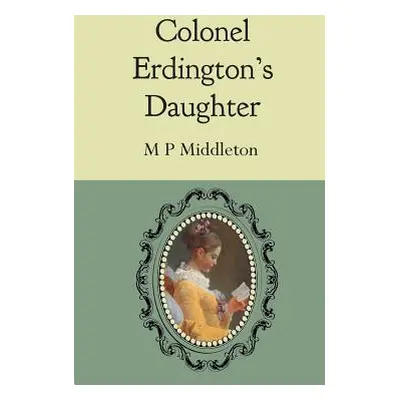 "Colonel Erdington's Daughter" - "" ("Middleton M. P.")