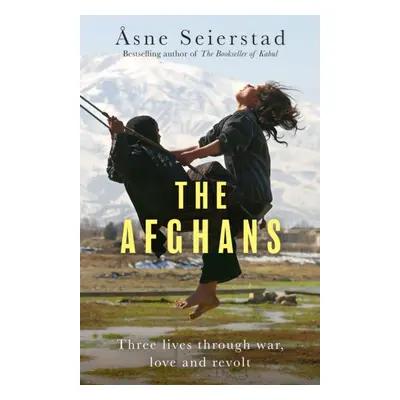 Afghans - Three lives through war, love and revolt - from the bestselling author of The Booksell