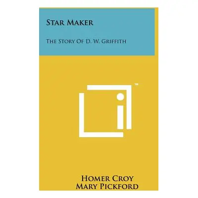 "Star Maker: The Story of D. W. Griffith" - "" ("Croy Homer")