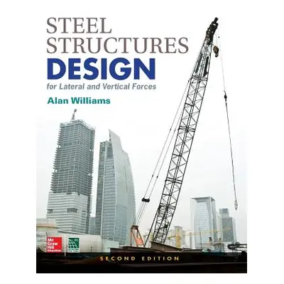 "Steel Structures Design for Lateral and Vertical Forces, Second Edition" - "" ("Williams Alan")