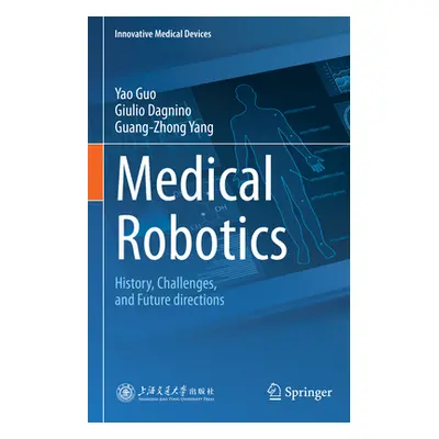 "Medical Robotics: History, Challenges, and Future Directions" - "" ("Guo Yao")