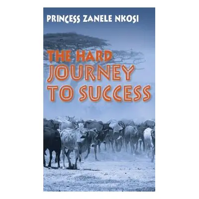 "The Hard Journey to Success" - "" ("Nkosi Princess Zanele")