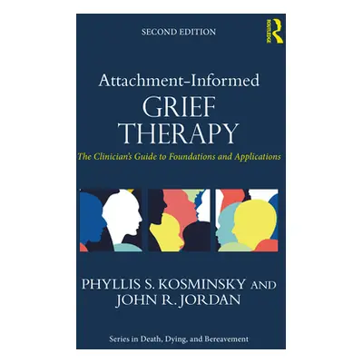 "Attachment-Informed Grief Therapy: The Clinician's Guide to Foundations and Applications" - "" 