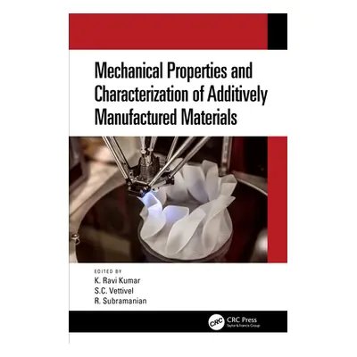 "Mechanical Properties and Characterization of Additively Manufactured Materials" - "" ("K. Kuma