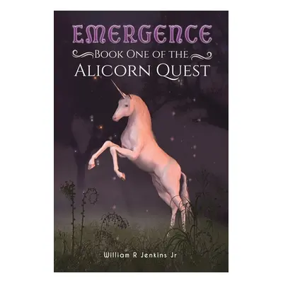 "Emergence - Book One of the Alicorn Quest" - "" ("Jenkins William R. Jr.")