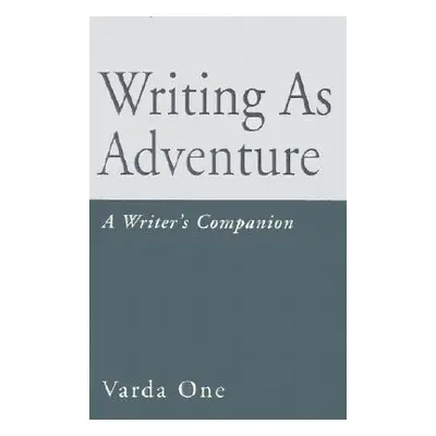 "Writing as Adventure: A Writer's Companion" - "" ("Varda One")