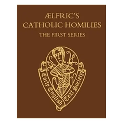 "Aelfric's Catholic Homilies: The First Series: Text" - "" ("Aelfric of Eynsham")