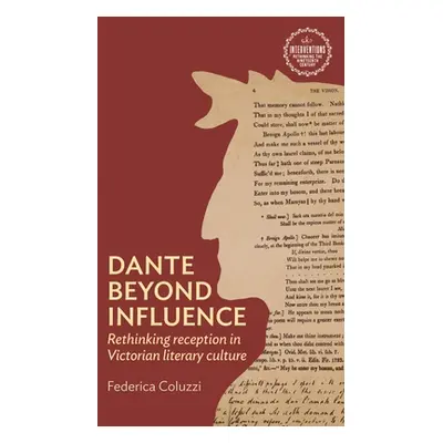 "Dante Beyond Influence: Rethinking Reception in Victorian Literary Culture" - "" ("Coluzzi Fede