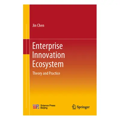 "Enterprise Innovation Ecosystem: Theory and Practice" - "" ("Chen Jin")