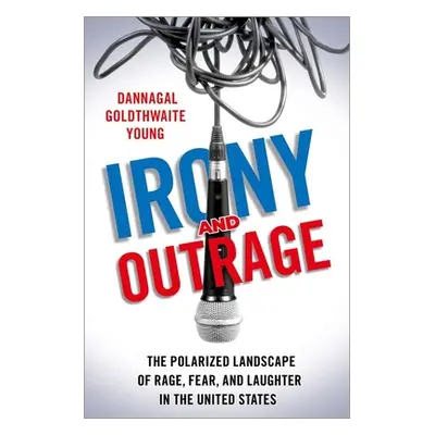 "Irony and Outrage: The Polarized Landscape of Rage, Fear, and Laughter in the United States" - 