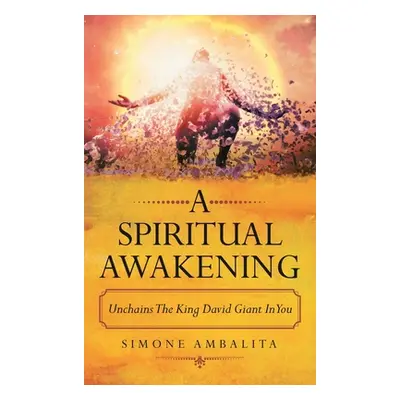 "A Spiritual Awakening: Unchains the King David Giant in You" - "" ("Ambalita Simone")