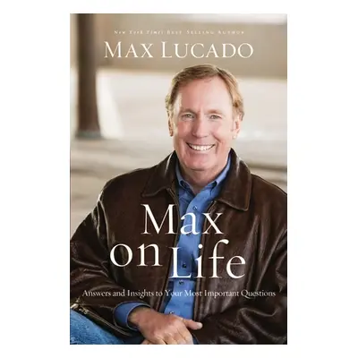 "Max on Life: Answers and Insights to Your Most Important Questions" - "" ("Lucado Max")