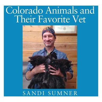 "Colorado Animals and Their Favorite Vet" - "" ("Sumner Sandi")