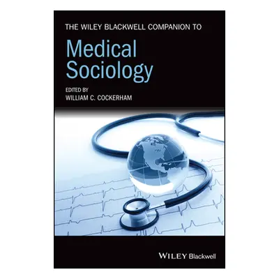 "The Wiley Blackwell Companion to Medical Sociology" - "" ("Cockerham William C.")