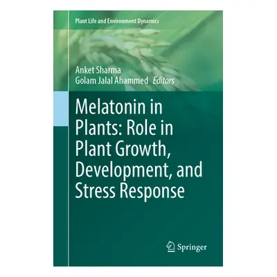 "Melatonin in Plants: Role in Plant Growth, Development, and Stress Response" - "" ("Sharma Anke