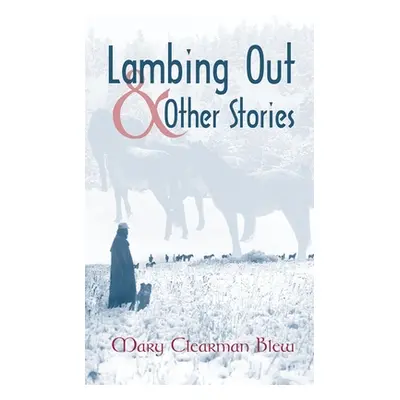 "Lambing Out and Other Stories" - "" ("Blew Mary Clearman")