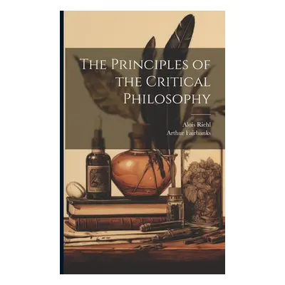 "The Principles of the Critical Philosophy" - "" ("Riehl Alois 1844-1924")