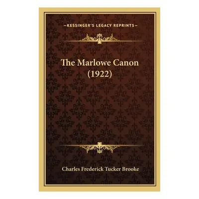 "The Marlowe Canon (1922)" - "" ("Brooke Charles Frederick Tucker")