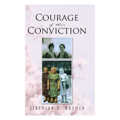 "Courage of Their Conviction" - "" ("Kugmeh Jeremiah T.")